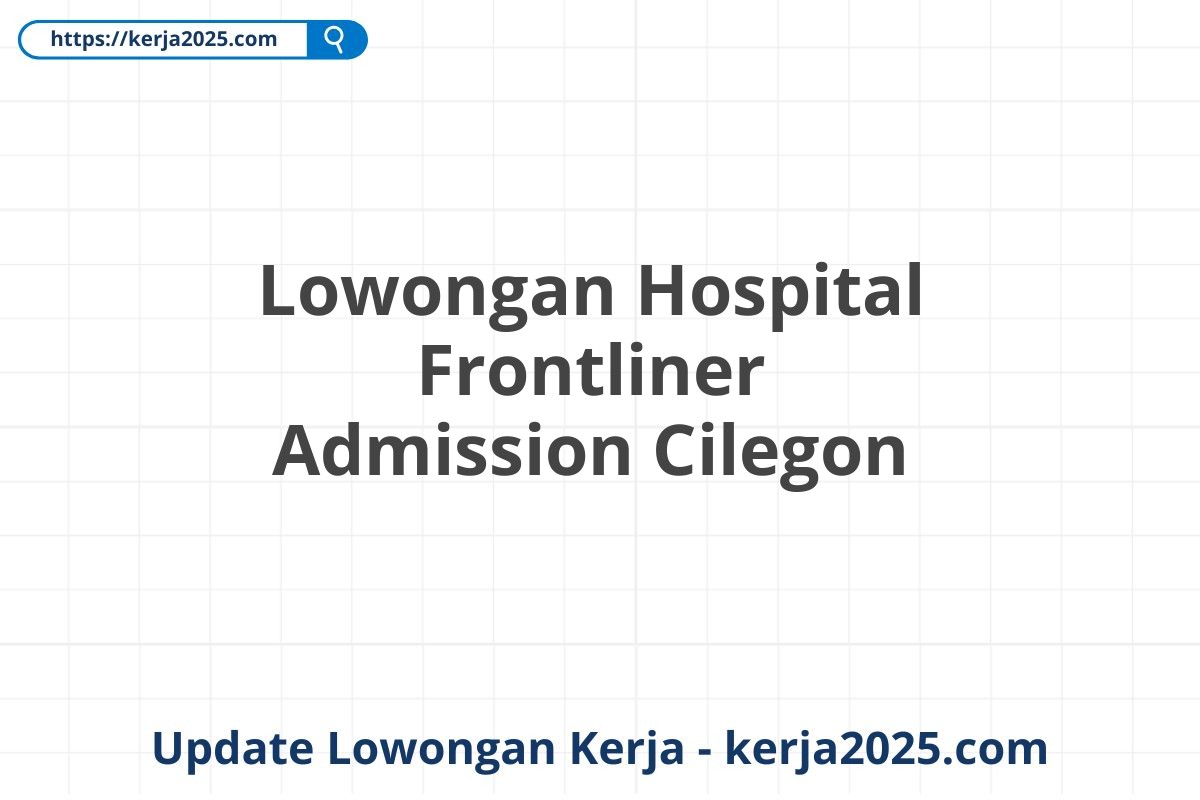 Lowongan Hospital Frontliner Admission Cilegon