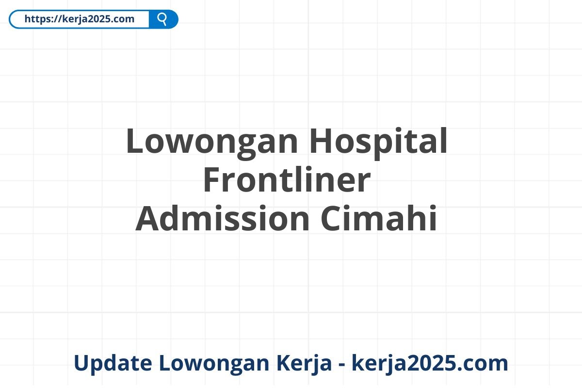 Lowongan Hospital Frontliner Admission Cimahi