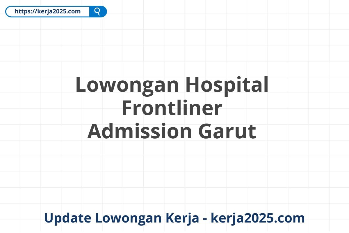 Lowongan Hospital Frontliner Admission Garut