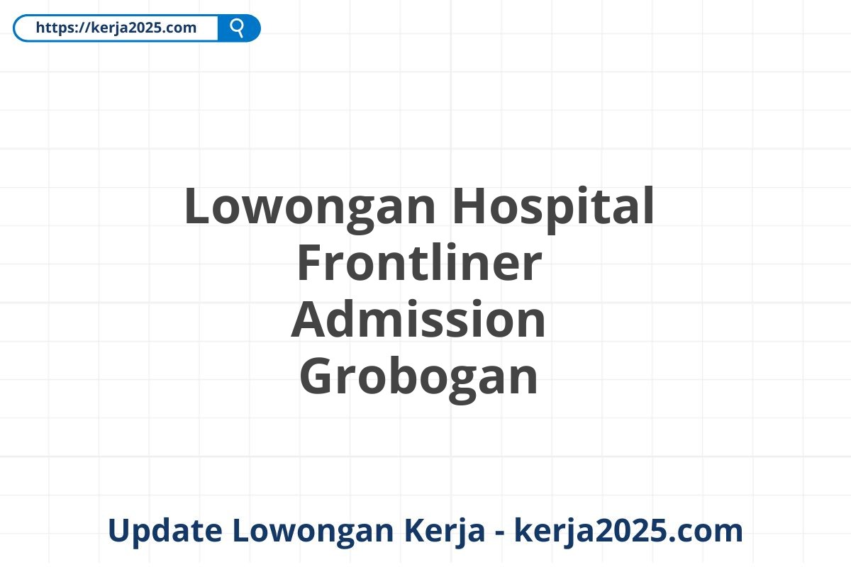 Lowongan Hospital Frontliner Admission Grobogan