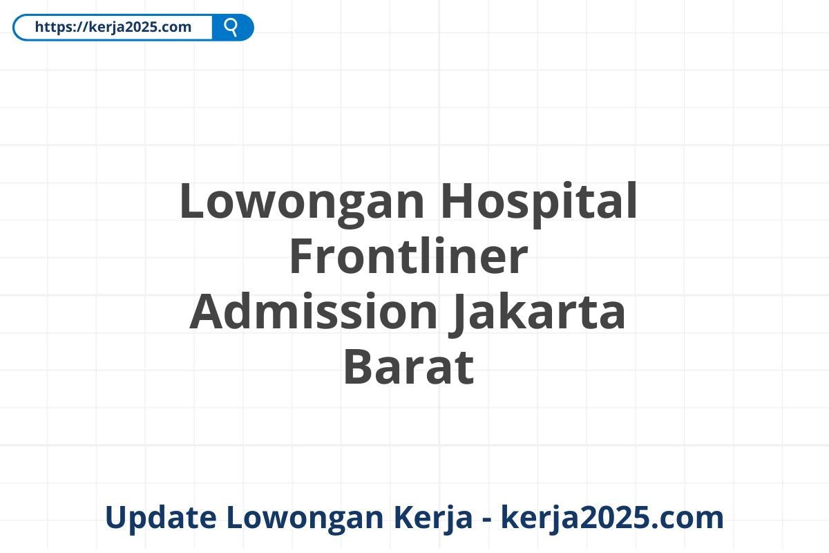 Lowongan Hospital Frontliner Admission Jakarta Barat