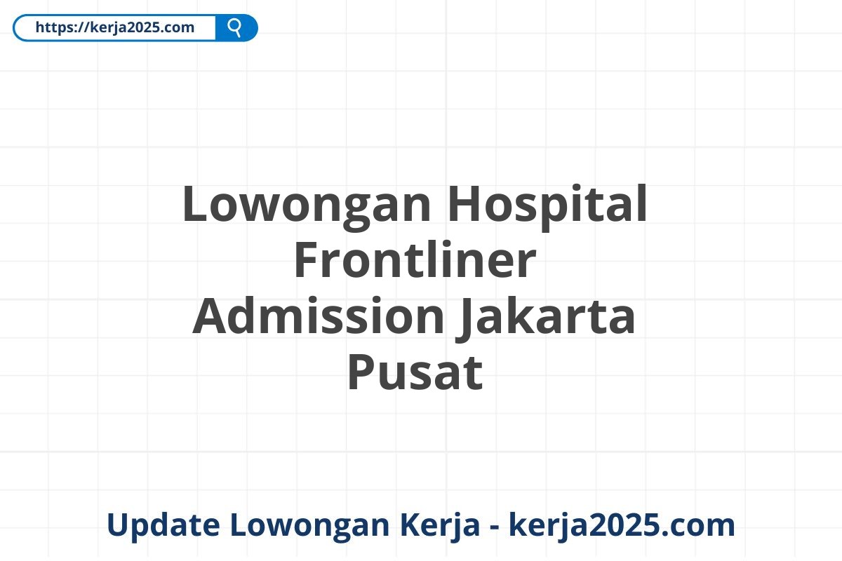 Lowongan Hospital Frontliner Admission Jakarta Pusat