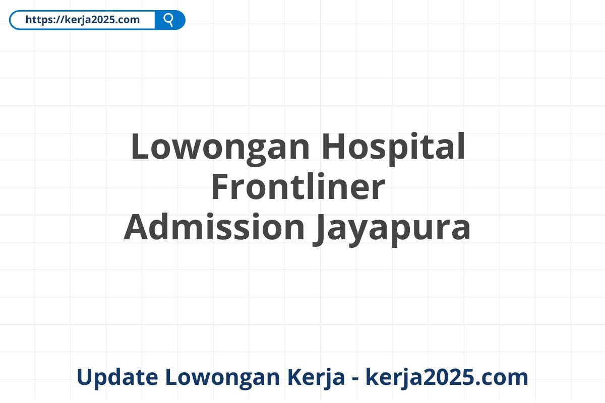 Lowongan Hospital Frontliner Admission Jayapura