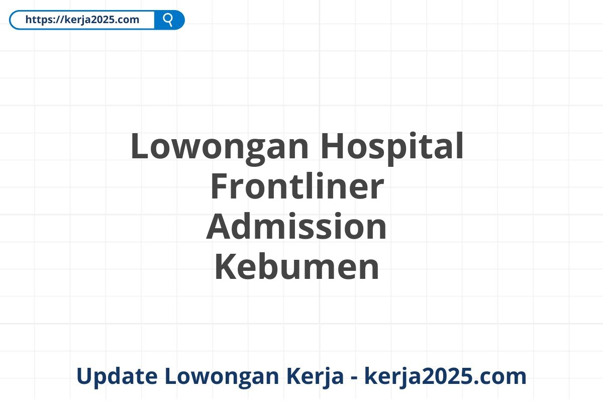 Lowongan Hospital Frontliner Admission Kebumen