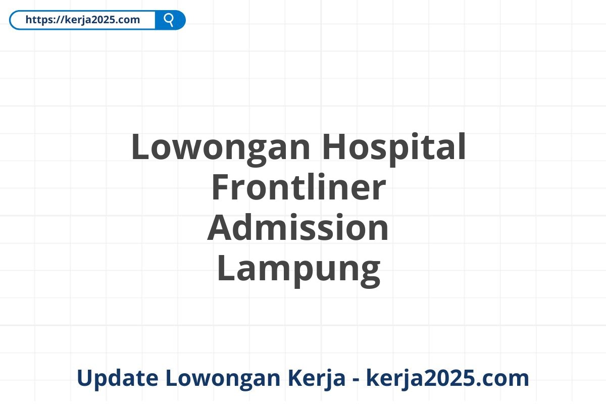 Lowongan Hospital Frontliner Admission Lampung