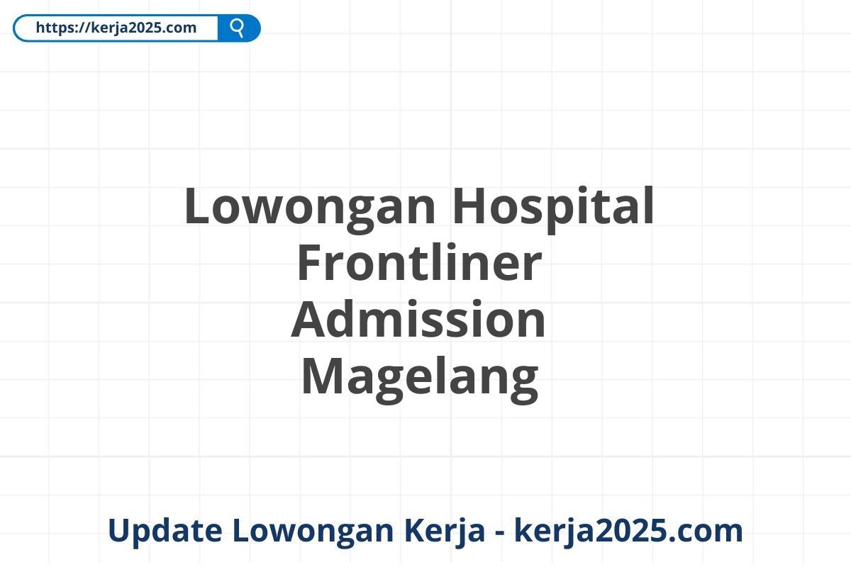 Lowongan Hospital Frontliner Admission Magelang