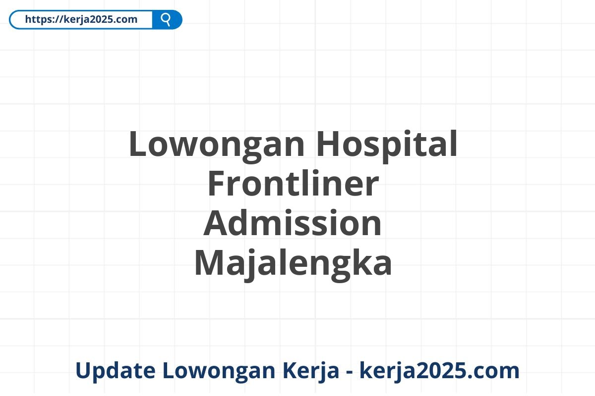 Lowongan Hospital Frontliner Admission Majalengka