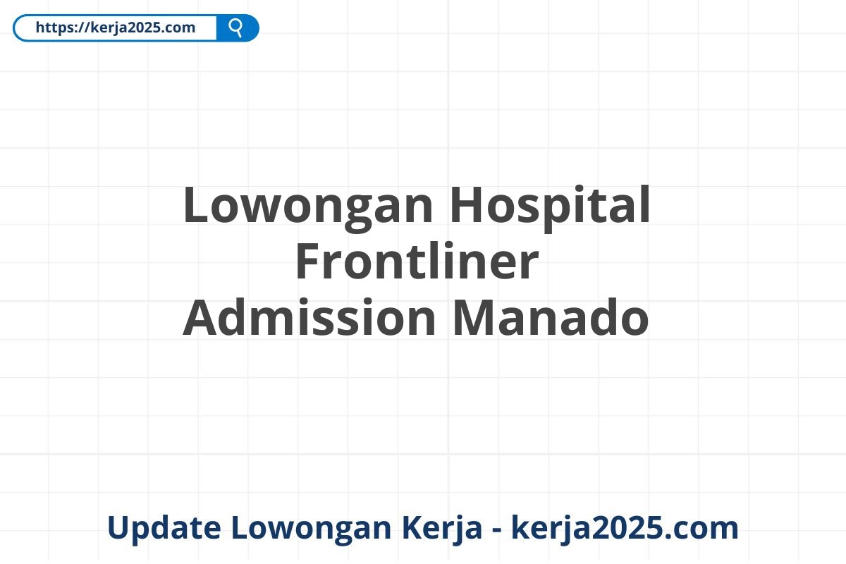 Lowongan Hospital Frontliner Admission Manado