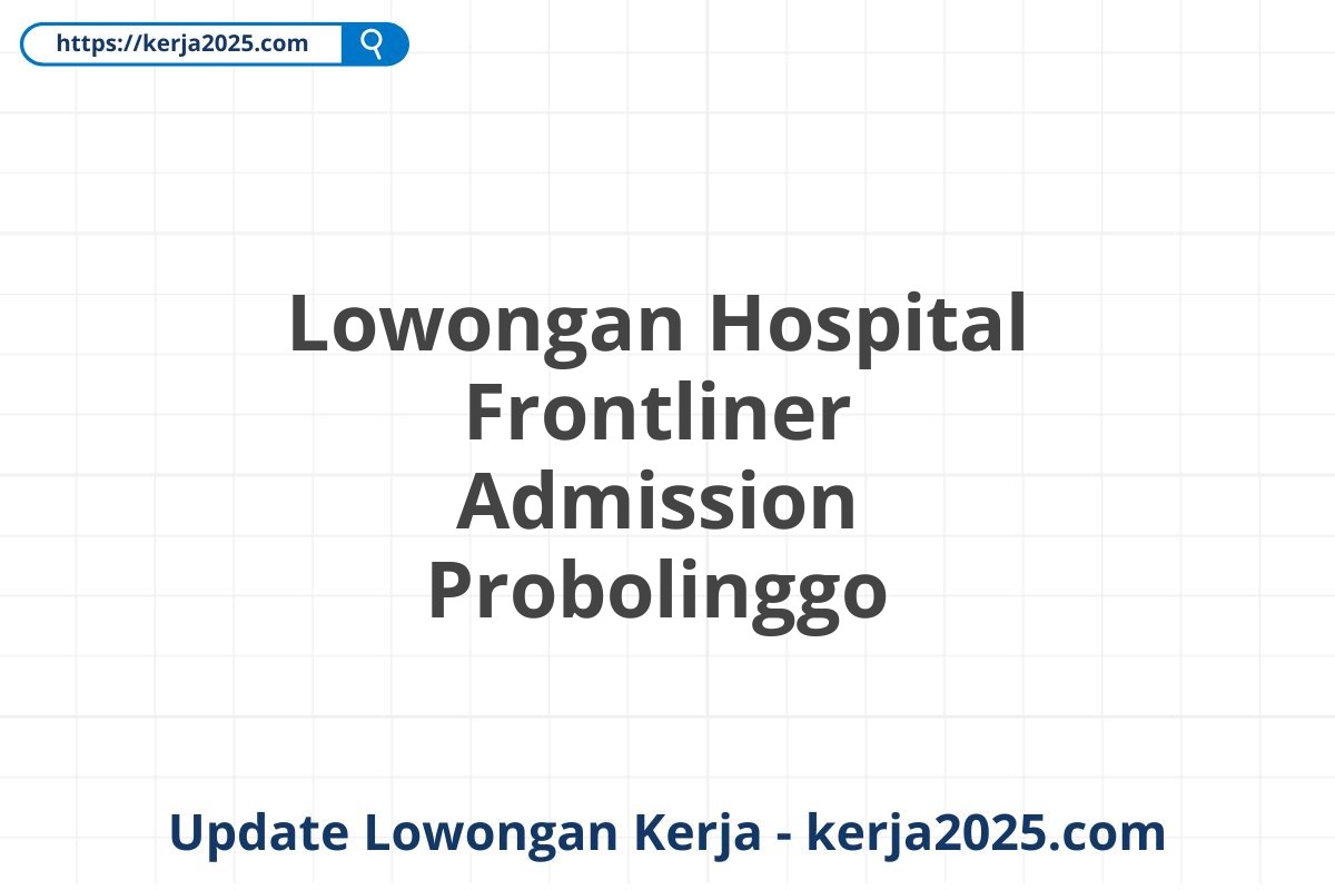 Lowongan Hospital Frontliner Admission Probolinggo