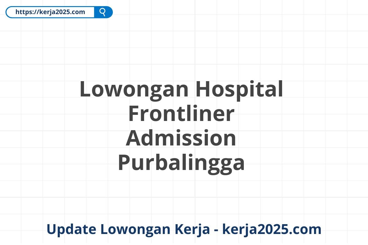 Lowongan Hospital Frontliner Admission Purbalingga