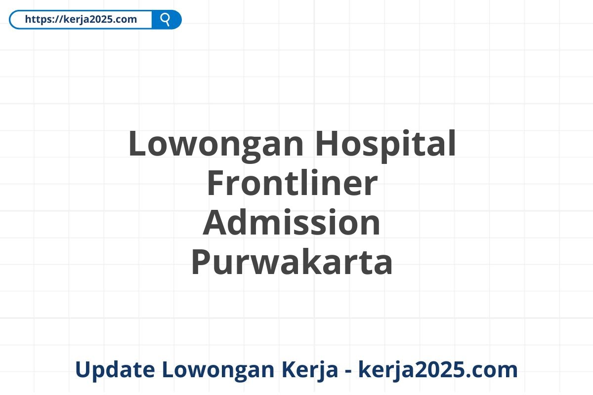 Lowongan Hospital Frontliner Admission Purwakarta