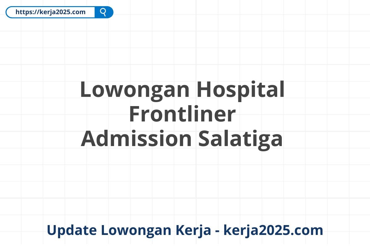 Lowongan Hospital Frontliner Admission Salatiga