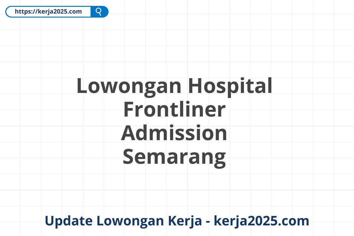 Lowongan Hospital Frontliner Admission Semarang