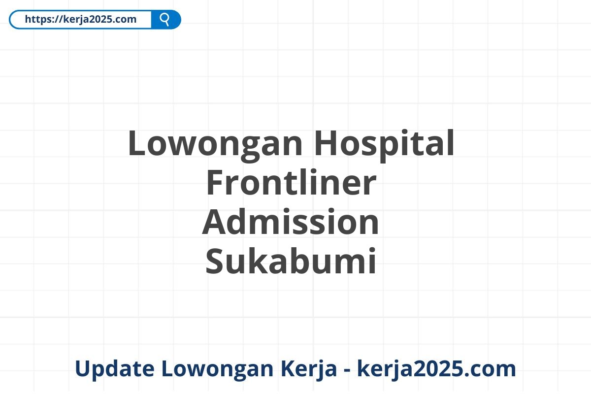 Lowongan Hospital Frontliner Admission Sukabumi