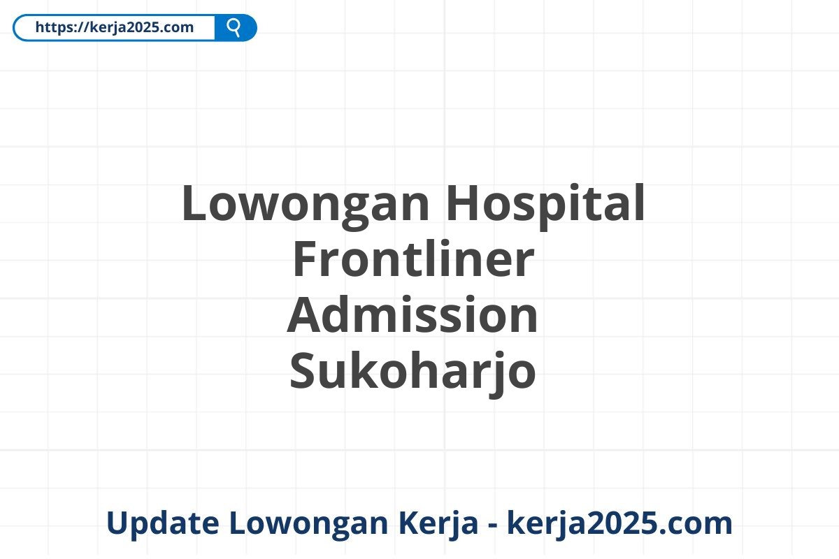 Lowongan Hospital Frontliner Admission Sukoharjo