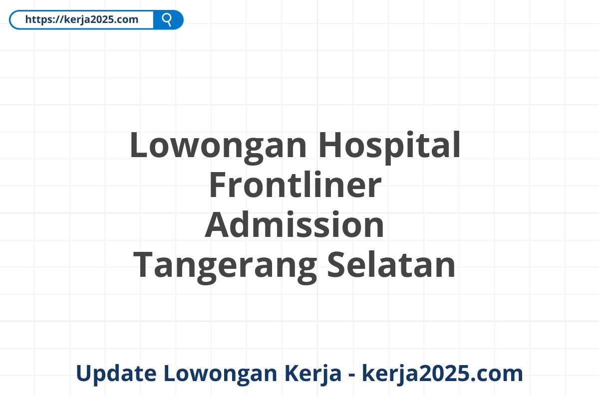 Lowongan Hospital Frontliner Admission Tangerang Selatan