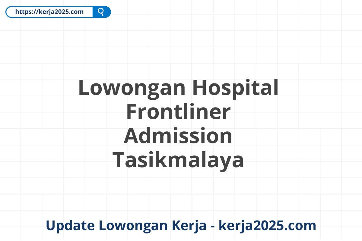 Lowongan Hospital Frontliner Admission Tasikmalaya