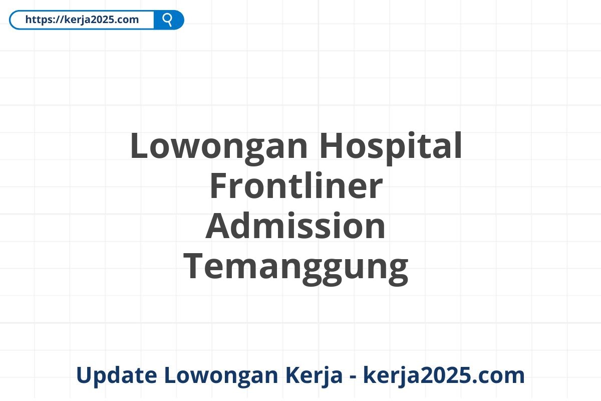 Lowongan Hospital Frontliner Admission Temanggung