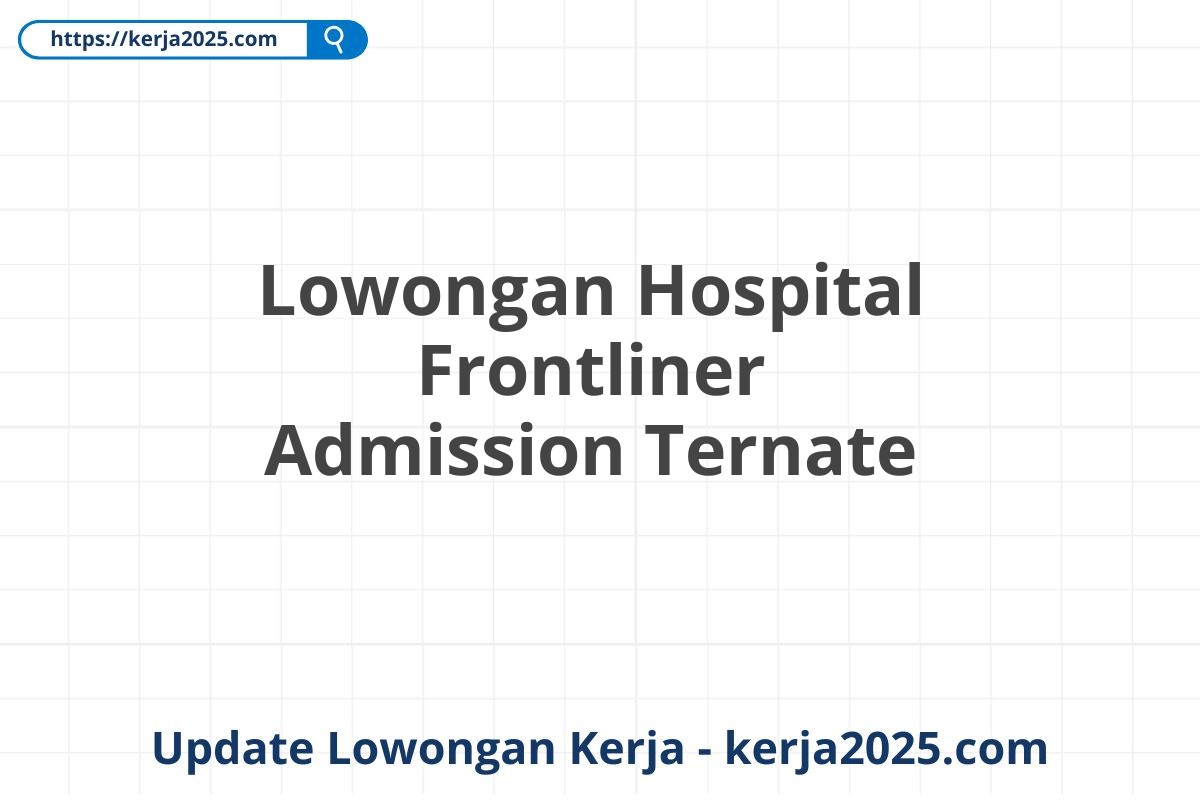 Lowongan Hospital Frontliner Admission Ternate