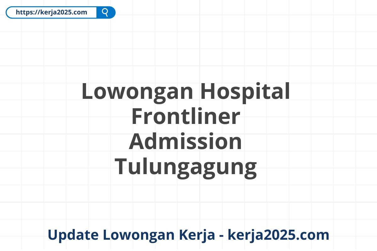 Lowongan Hospital Frontliner Admission Tulungagung