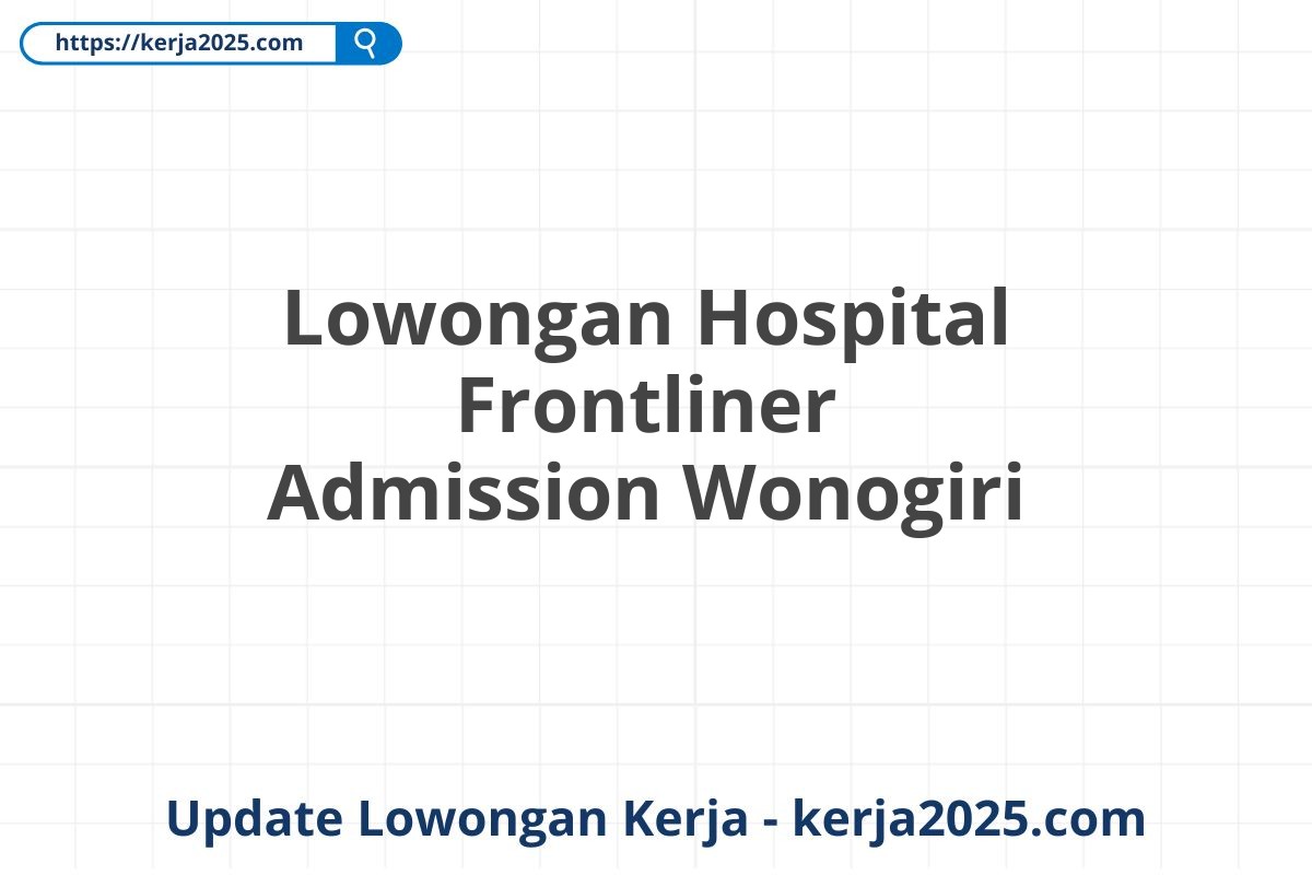 Lowongan Hospital Frontliner Admission Wonogiri