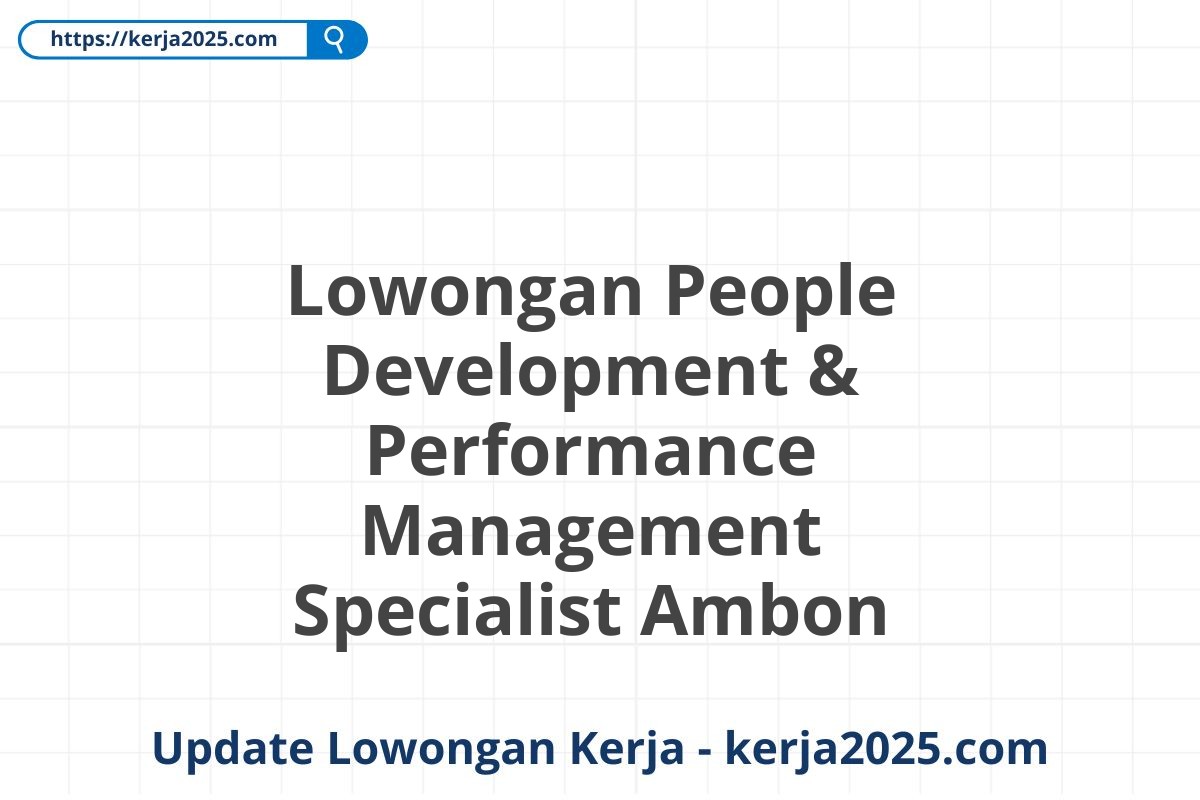 Lowongan People Development & Performance Management Specialist Ambon