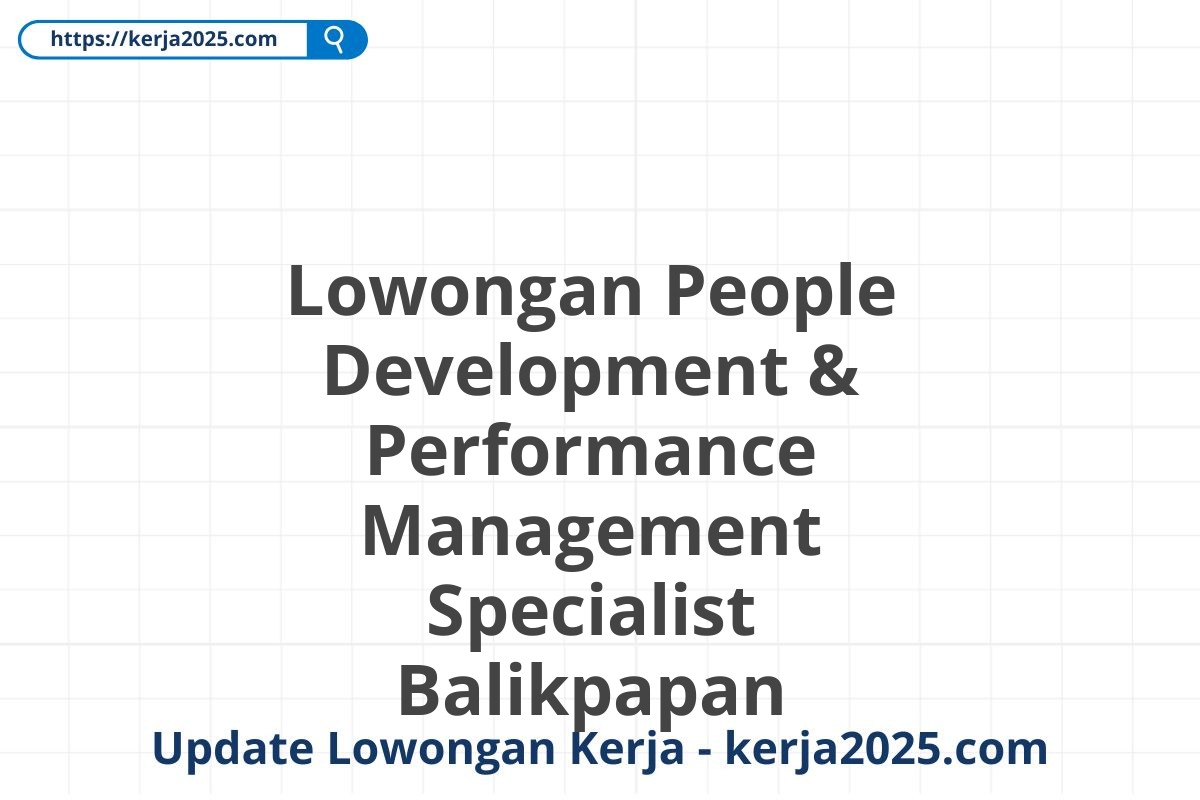 Lowongan People Development & Performance Management Specialist Balikpapan