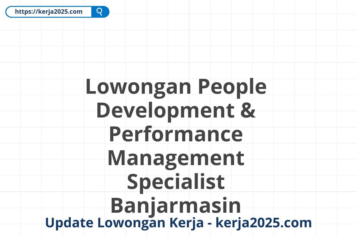 Lowongan People Development & Performance Management Specialist Banjarmasin