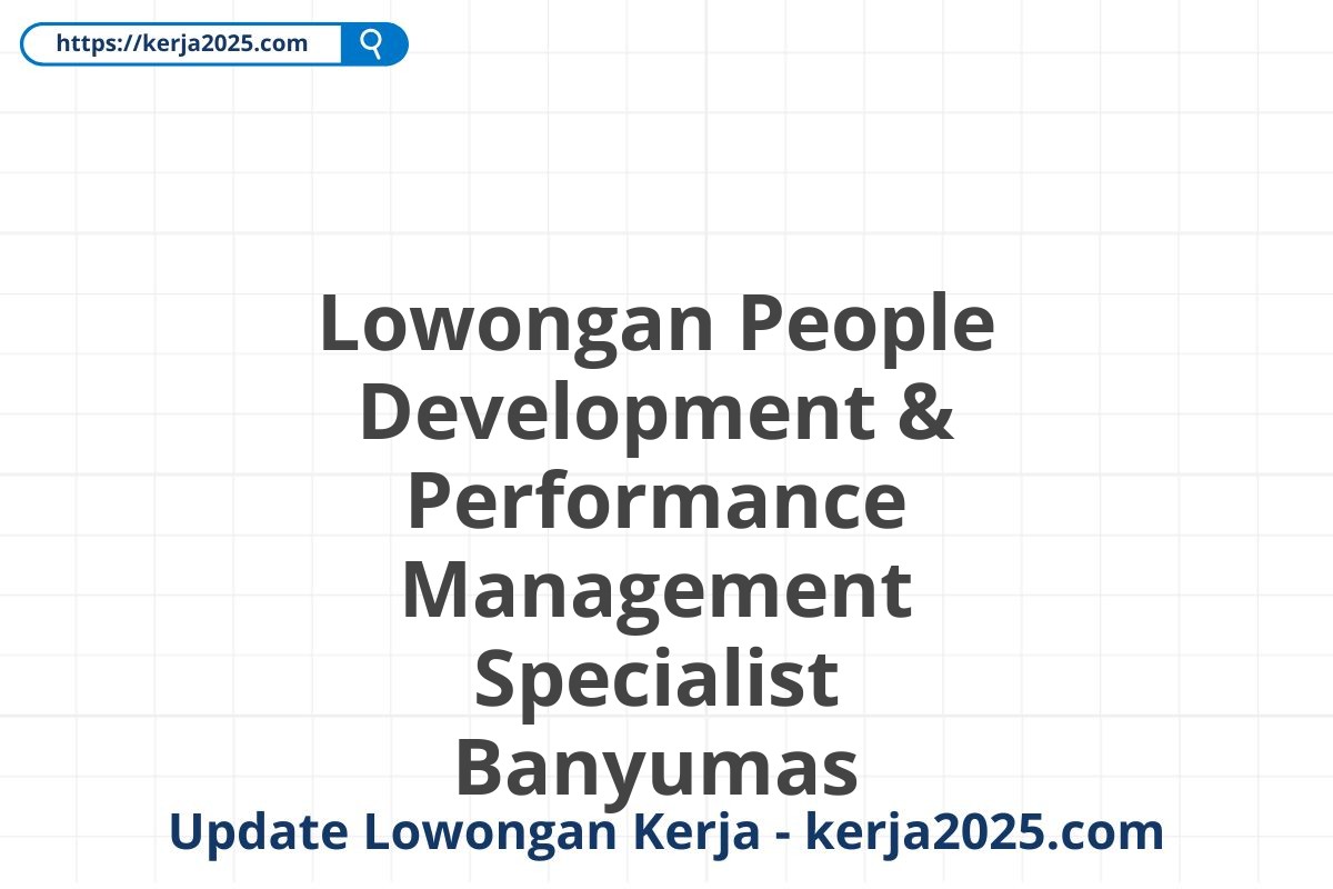 Lowongan People Development & Performance Management Specialist Banyumas