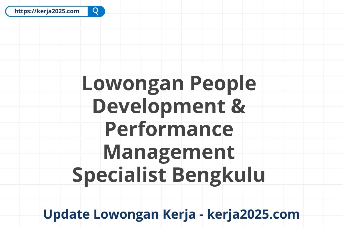 Lowongan People Development & Performance Management Specialist Bengkulu