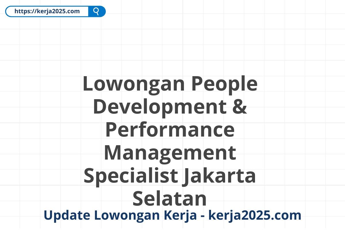 Lowongan People Development & Performance Management Specialist Jakarta Selatan
