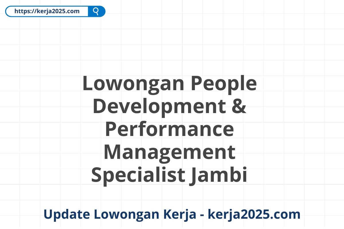 Lowongan People Development & Performance Management Specialist Jambi