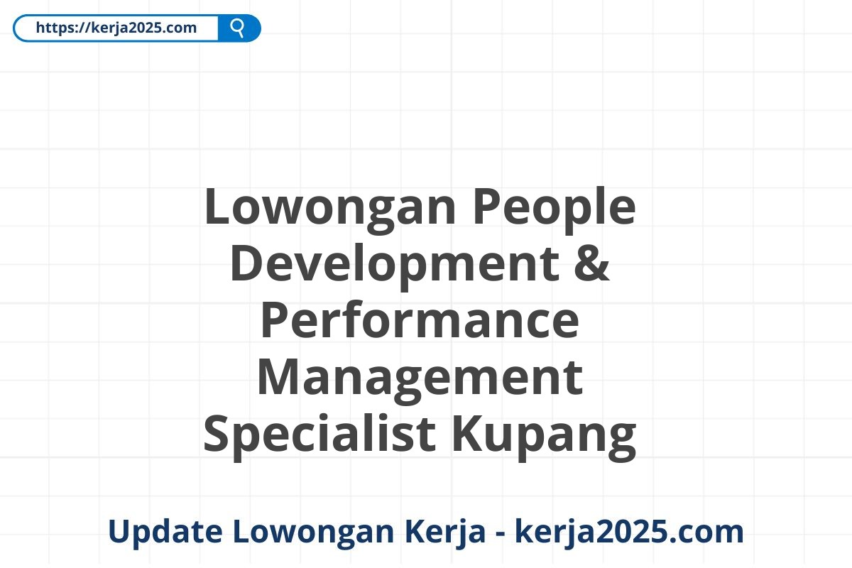 Lowongan People Development & Performance Management Specialist Kupang