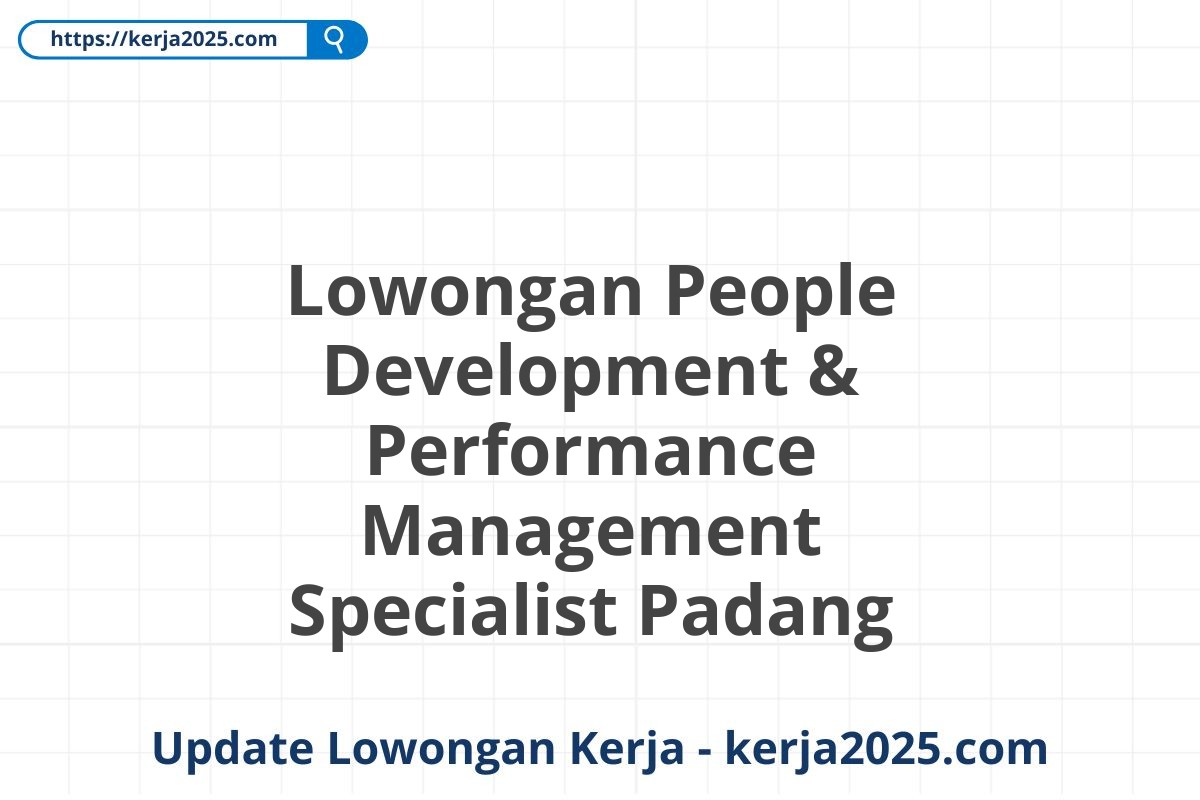 Lowongan People Development & Performance Management Specialist Padang