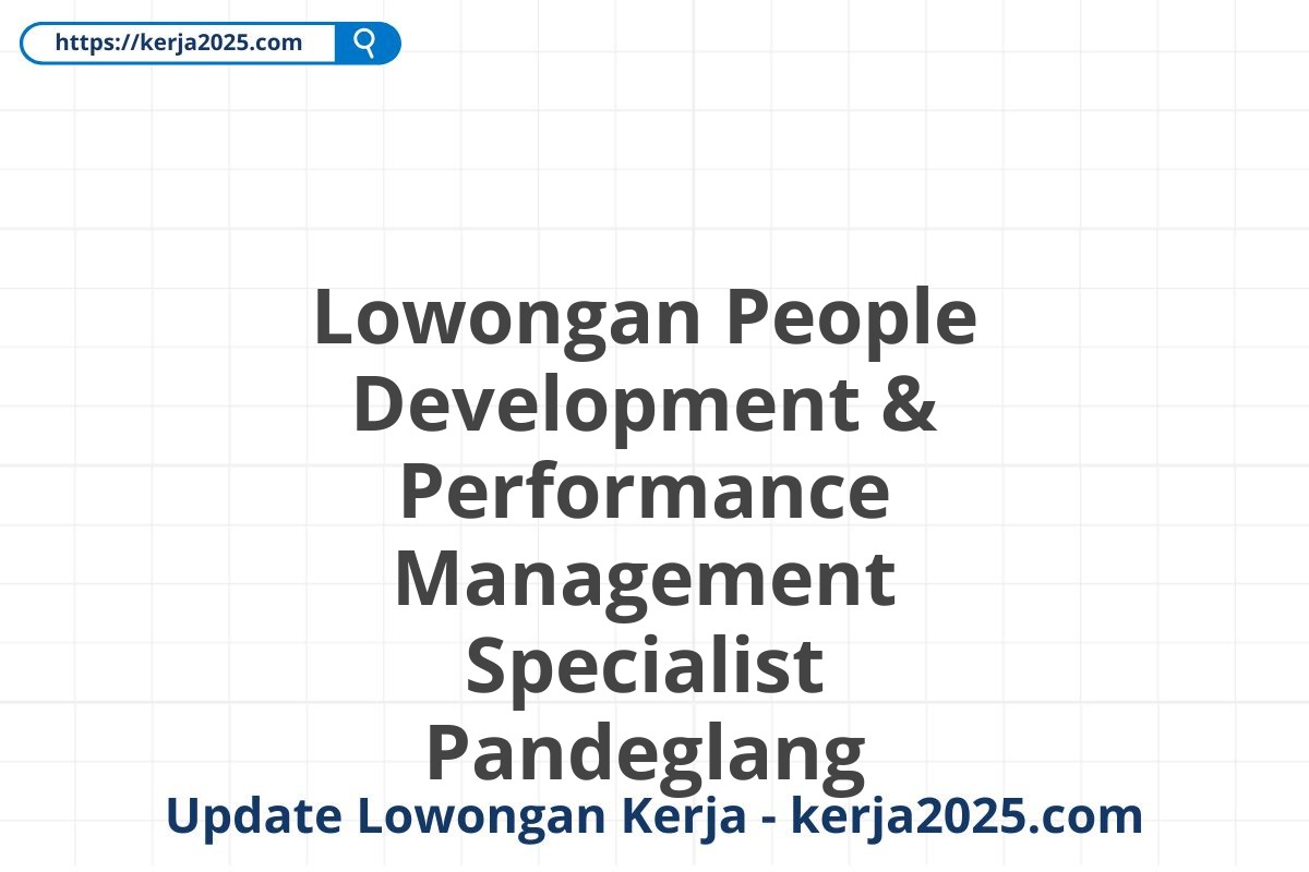 Lowongan People Development & Performance Management Specialist Pandeglang