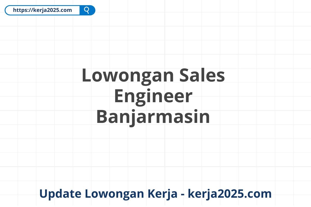 Lowongan Sales Engineer Banjarmasin