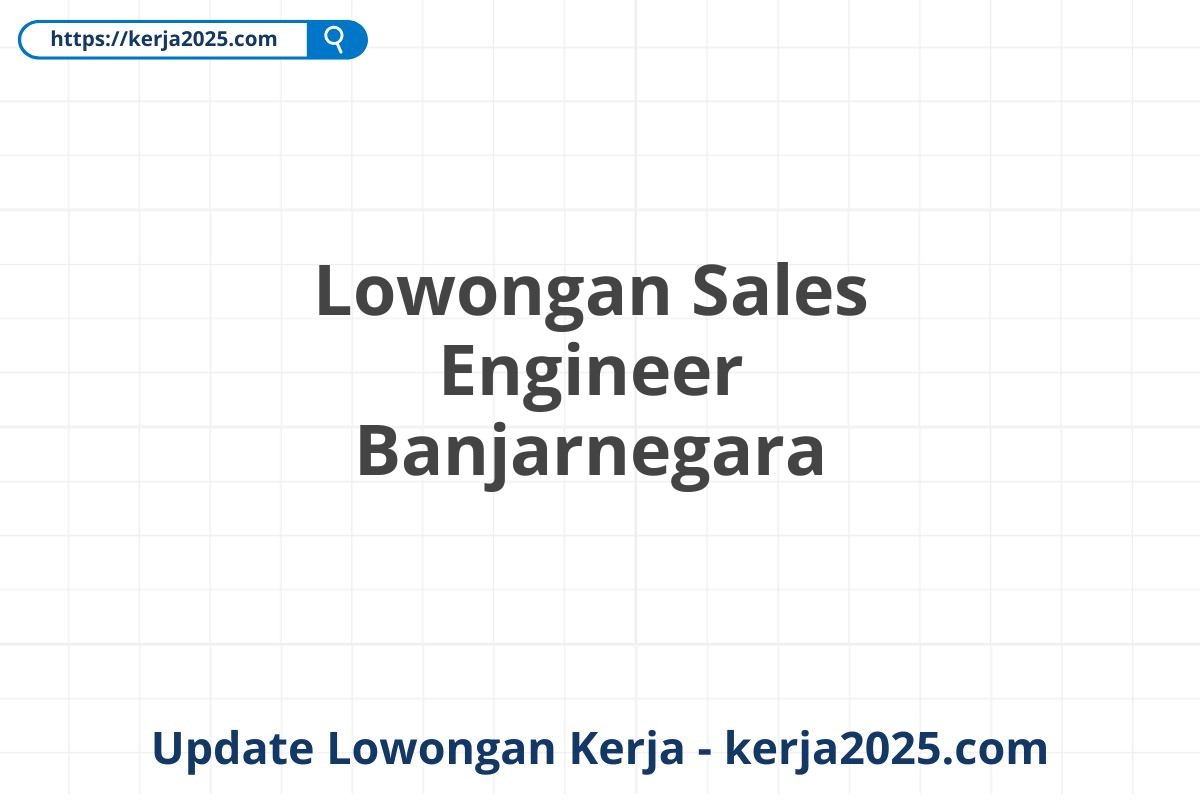 Lowongan Sales Engineer Banjarnegara