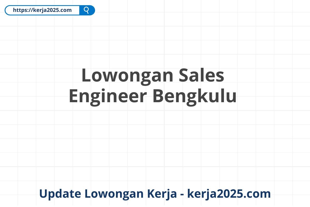 Lowongan Sales Engineer Bengkulu