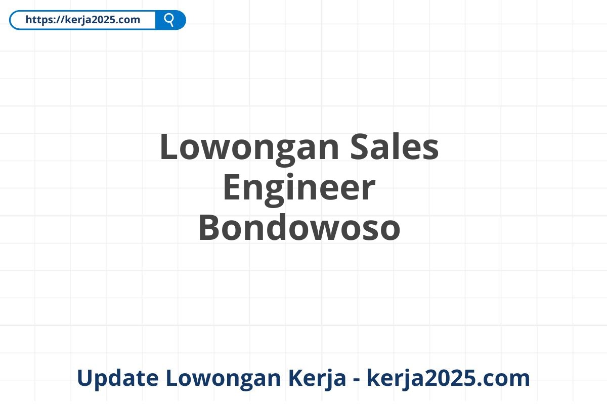 Lowongan Sales Engineer Bondowoso