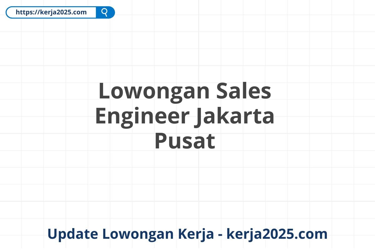 Lowongan Sales Engineer Jakarta Pusat