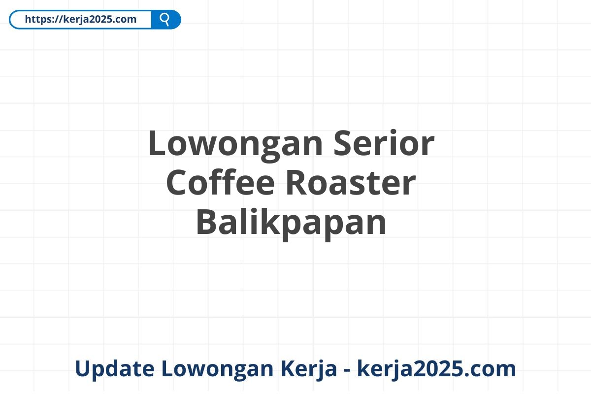 Lowongan Serior Coffee Roaster Balikpapan