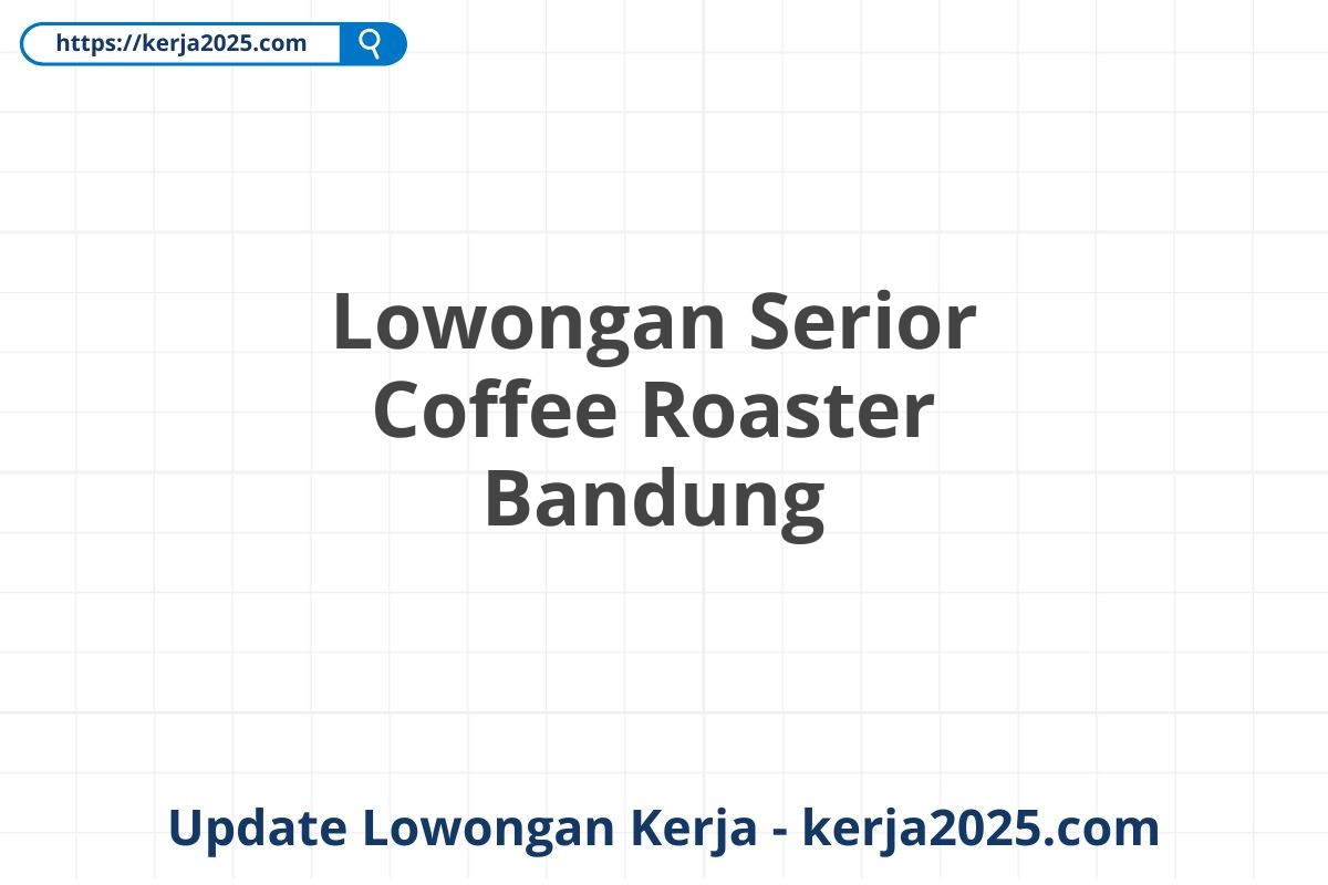 Lowongan Serior Coffee Roaster Bandung