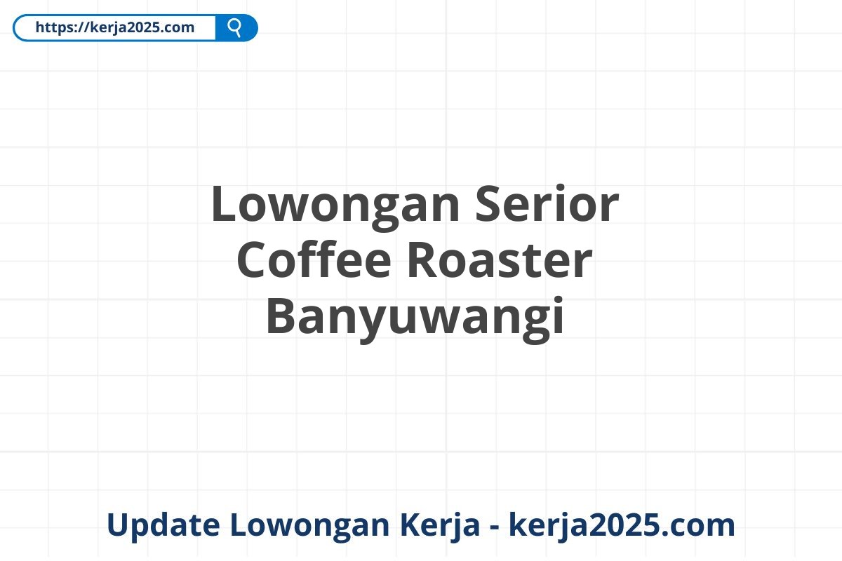 Lowongan Serior Coffee Roaster Banyuwangi