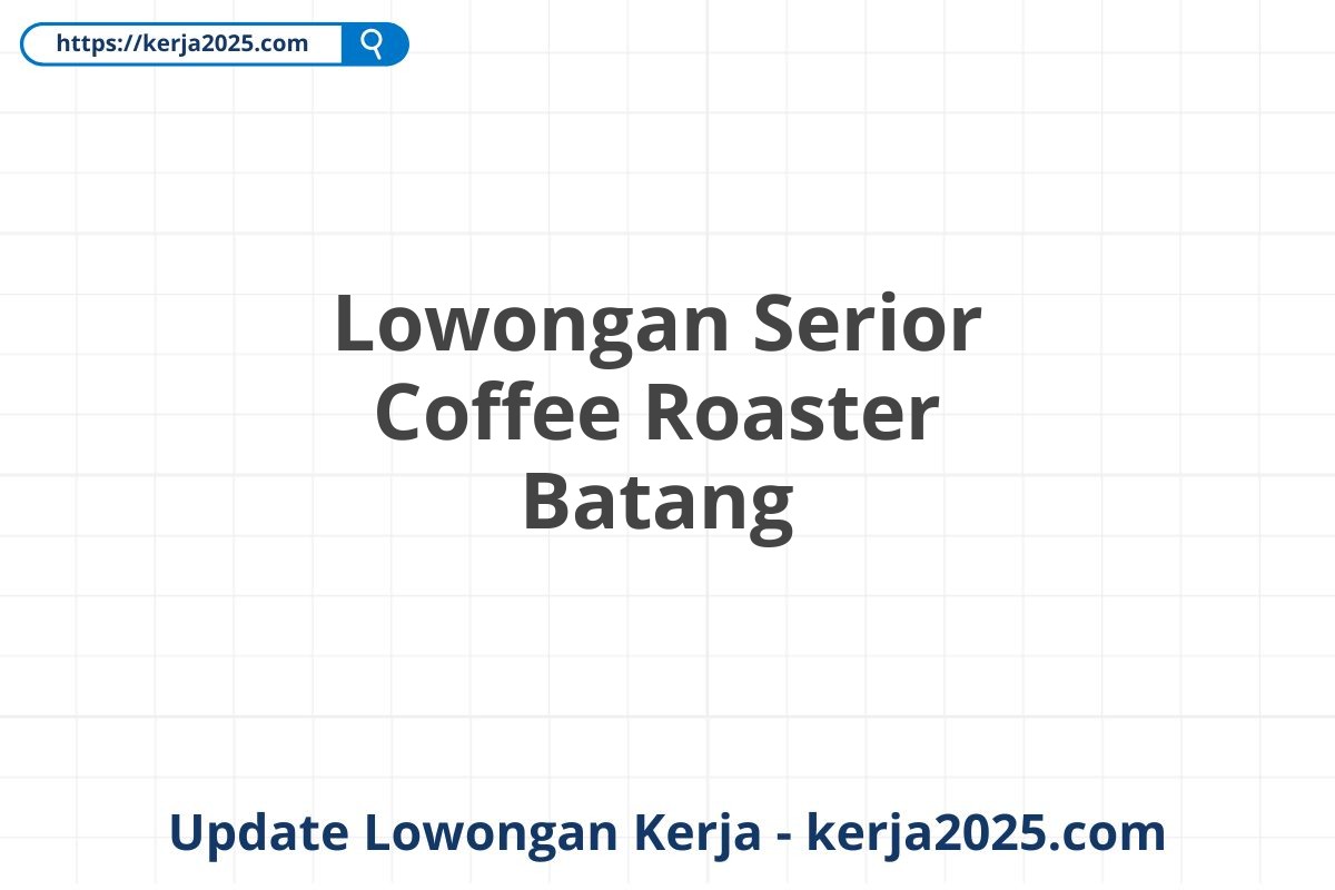 Lowongan Serior Coffee Roaster Batang