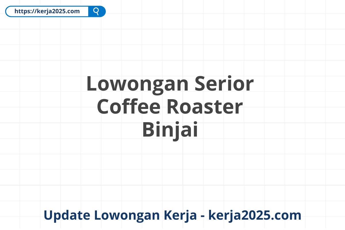 Lowongan Serior Coffee Roaster Binjai