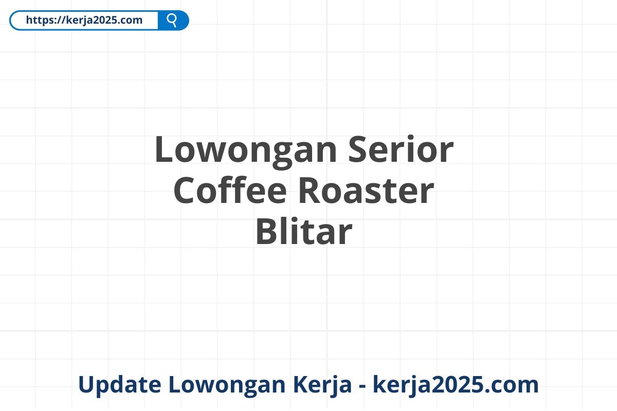 Lowongan Serior Coffee Roaster Blitar