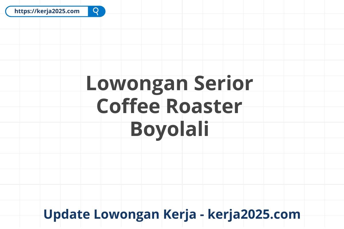 Lowongan Serior Coffee Roaster Boyolali