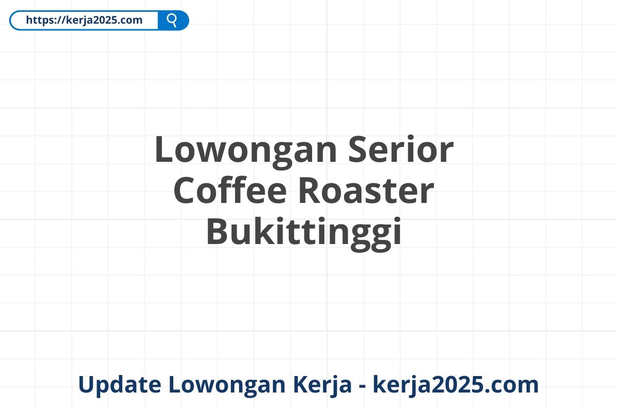 Lowongan Serior Coffee Roaster Bukittinggi