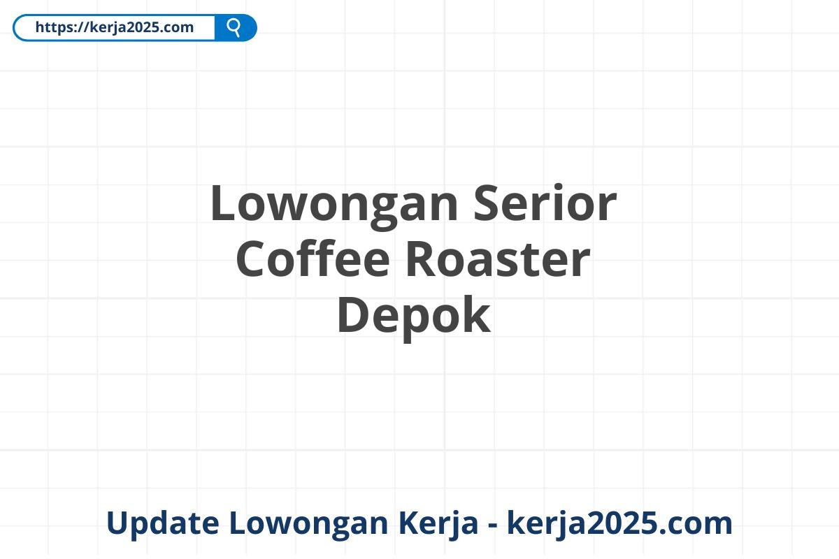 Lowongan Serior Coffee Roaster Depok