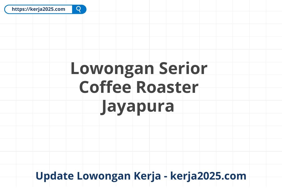 Lowongan Serior Coffee Roaster Jayapura